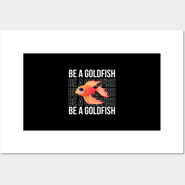 Be A Goldfish Wall Art by Firts King